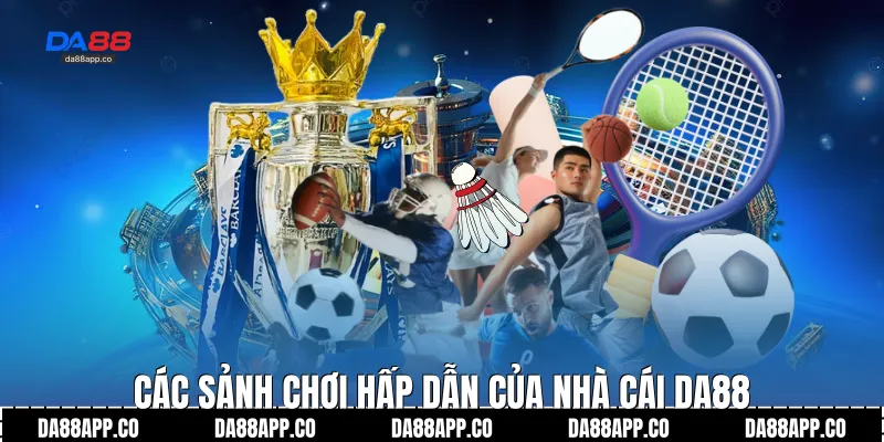 Các sảnh chơi hấp dẫn của nhà cái Da88