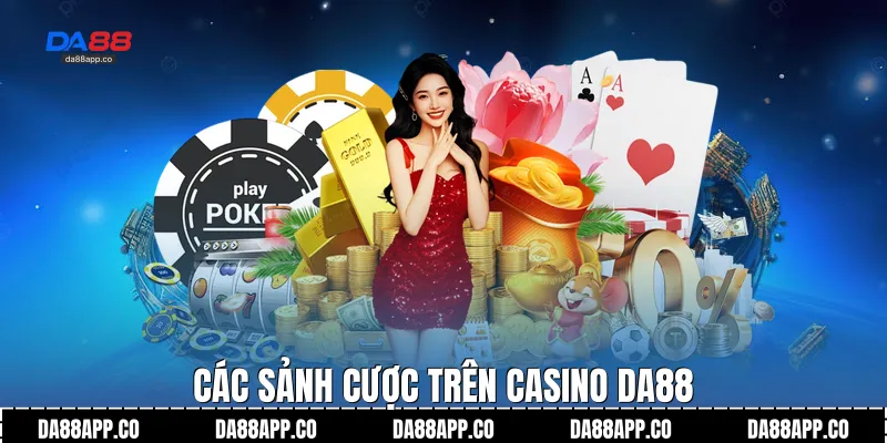 Các sảnh cược trên Casino Da88