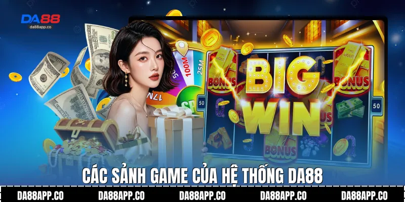 Các sảnh game của hệ thống Da88