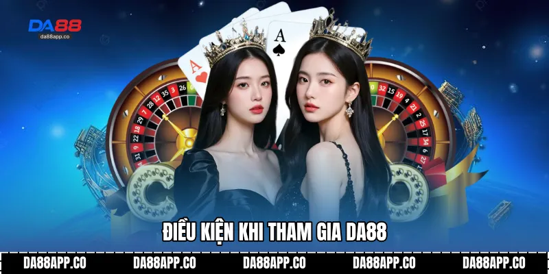 Điều kiện khi tham gia DA88