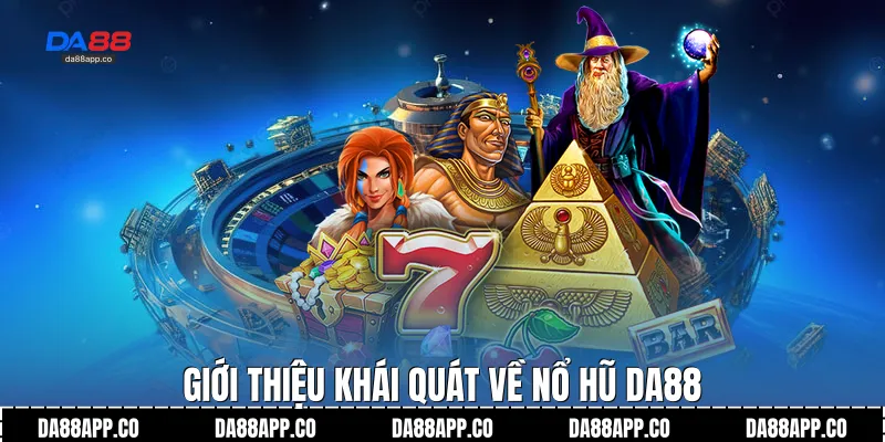 Giới thiệu khái quát về nổ hũ Da88