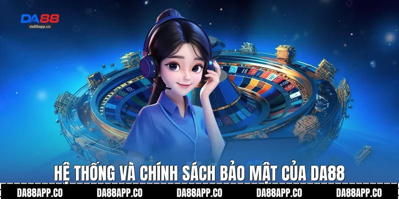 Hệ thống và chính sách bảo mật của Da88