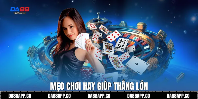 Mẹo chơi hay giúp thắng lớn