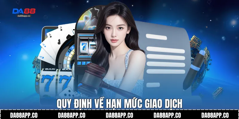 Quy định về hạn mức giao dịch