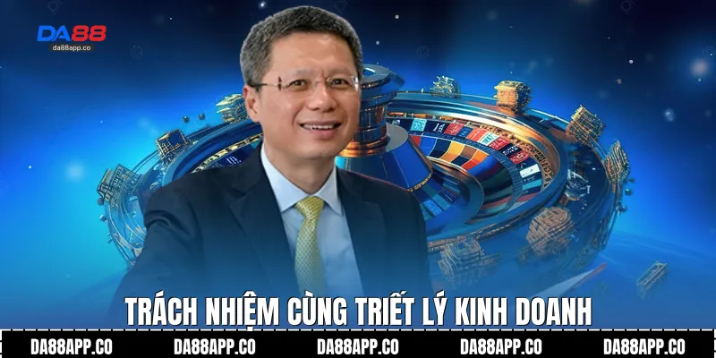 Trách nhiệm cùng triết lý kinh doanh