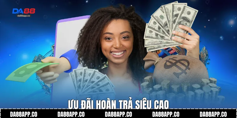 Ưu đãi hoàn trả siêu cao